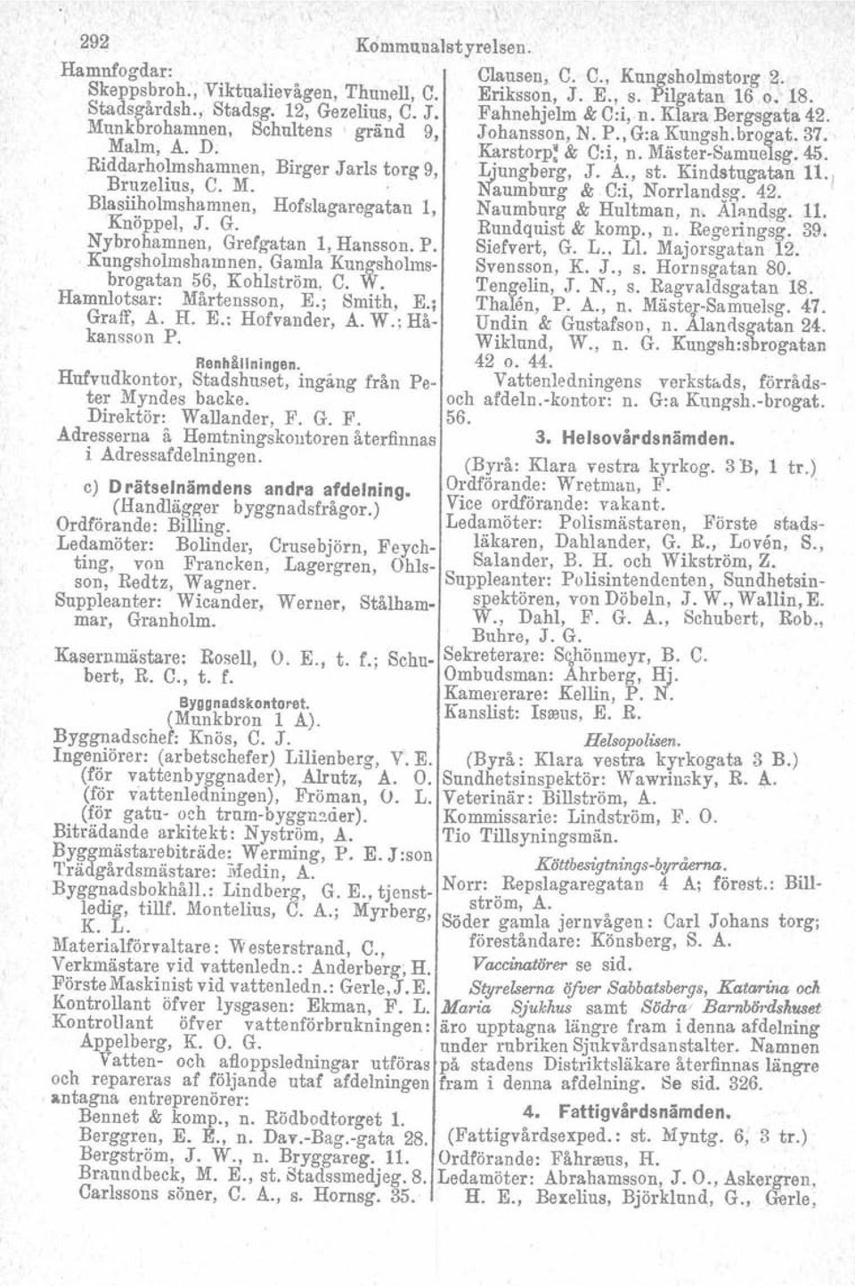 A., st. Kindstugatan 11'1 Bruzelius, C. M. ' Naumbnrg & C:i, Norrlandag. 42. Blasiiholmshamnen, Hofslagaregatan 1, Naumburg & Hultman, n, ÄI"'nd~g. 11. Knöppel, J. G. Bundquist & komp., n. Regeringsg.