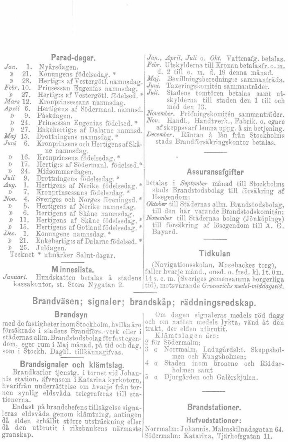 Stadens tomtören betalas samt ut- Mars 12. Kro'!-prinsessans namnsdag. skylderna till staden den 1 till och April 6. Hertigens af Söderrnanl. namnsd. med dl!.n ~3..» 9. Påskdagen. November.