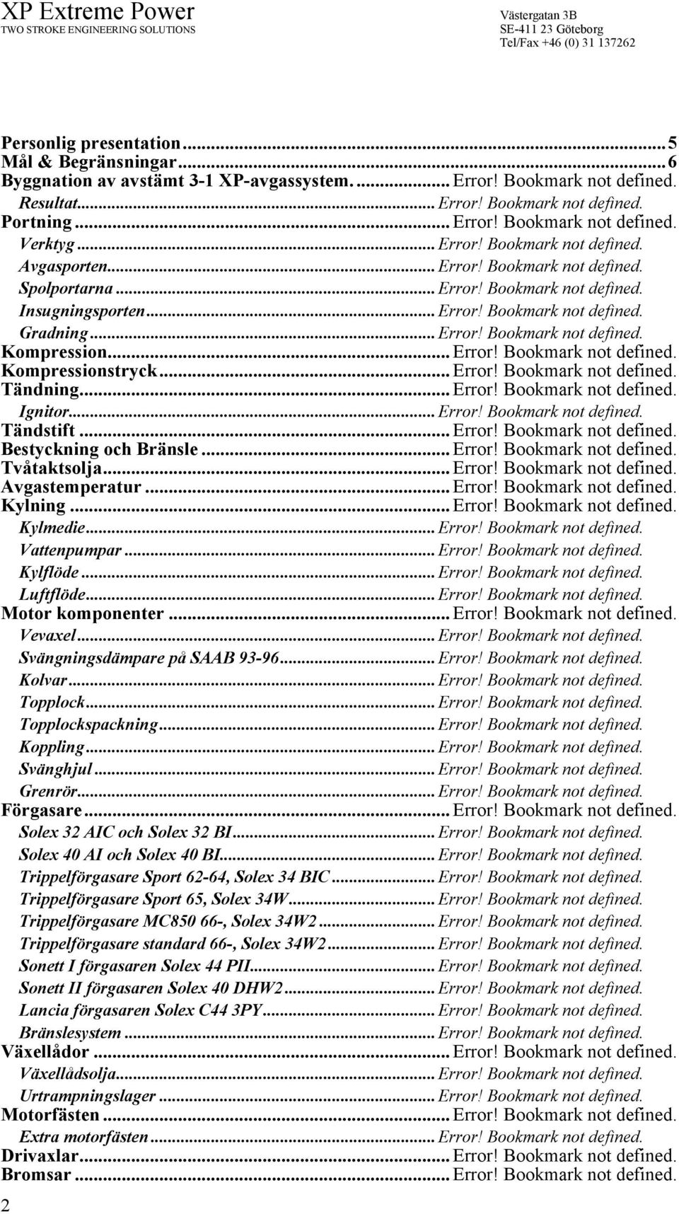 .. Error! Bookmark not defined. Kompressionstryck... Error! Bookmark not defined. Tändning... Error! Bookmark not defined. Ignitor...Error! Bookmark not defined. Tändstift... Error! Bookmark not defined. Bestyckning och Bränsle.