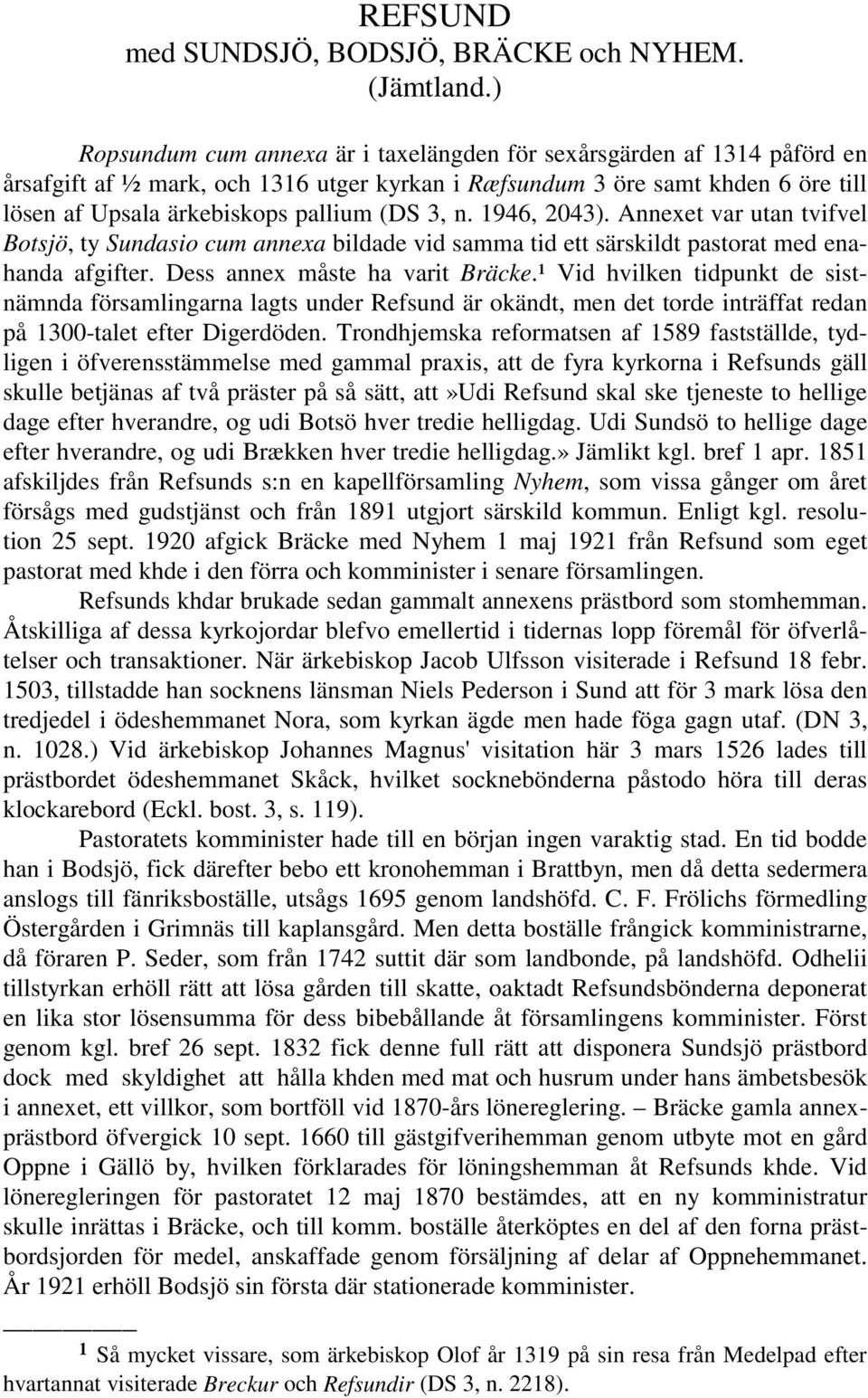 3, n. 1946, 2043). Annexet var utan tvifvel Botsjö, ty Sundasio cum annexa bildade vid samma tid ett särskildt pastorat med enahanda afgifter. Dess annex måste ha varit Bräcke.