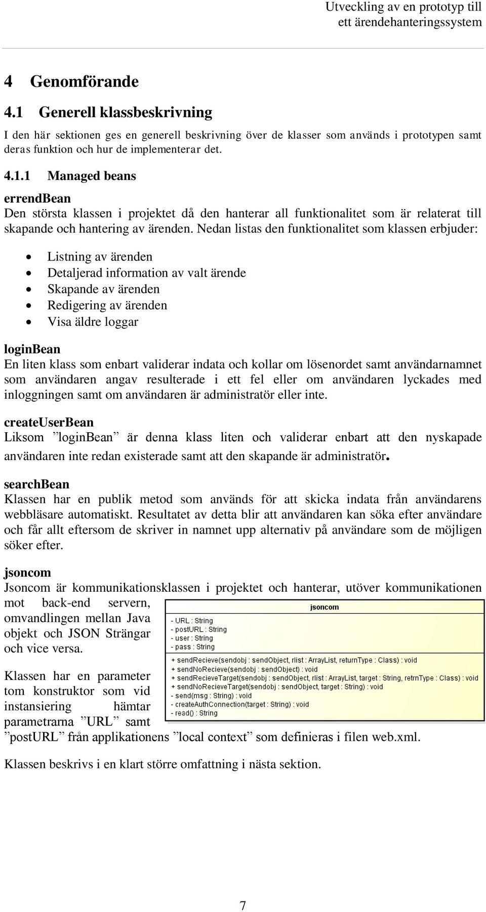 som enbart validerar indata och kollar om lösenordet samt användarnamnet som användaren angav resulterade i ett fel eller om användaren lyckades med inloggningen samt om användaren är administratör