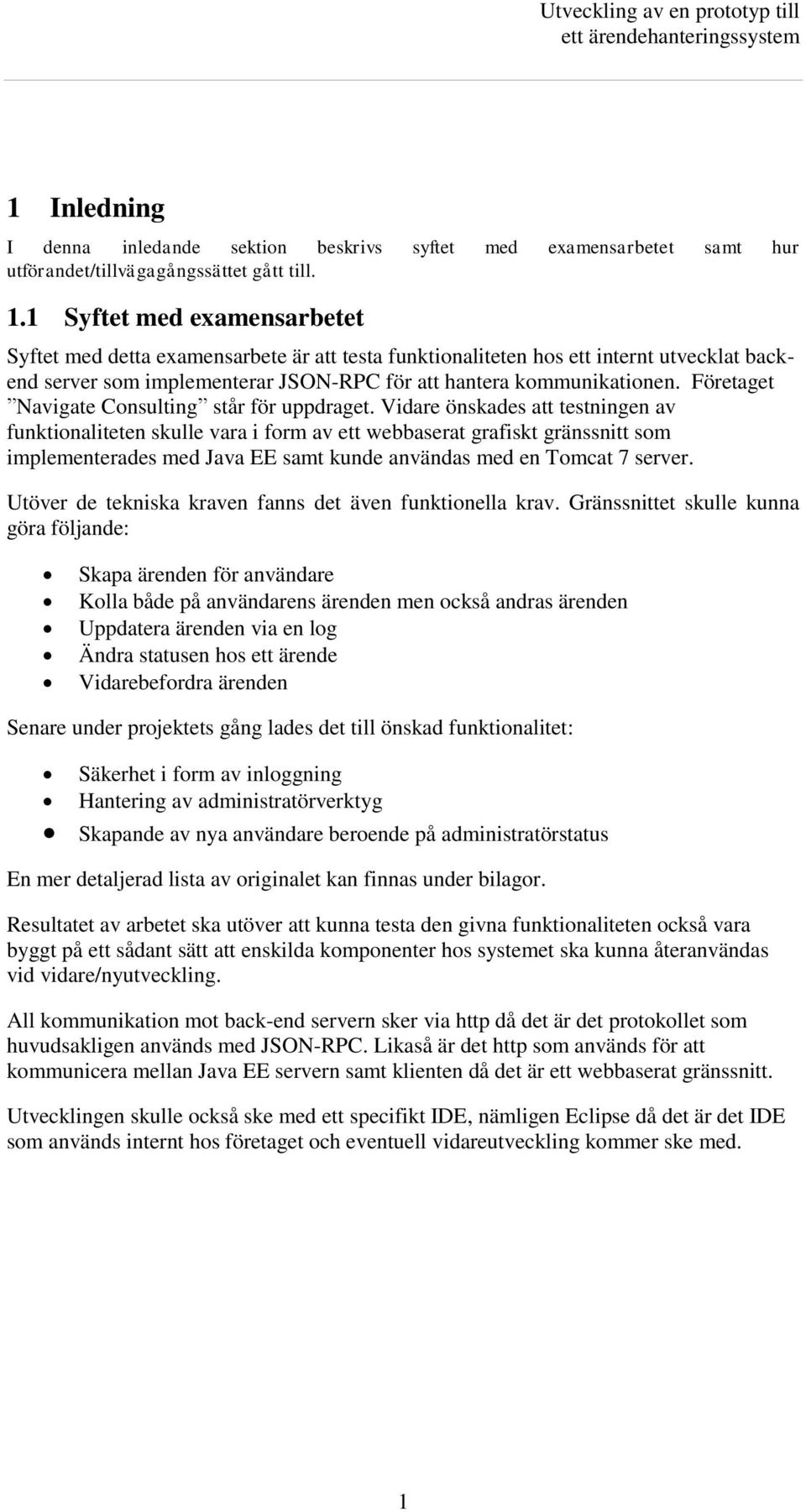 Företaget Navigate Consulting står för uppdraget.