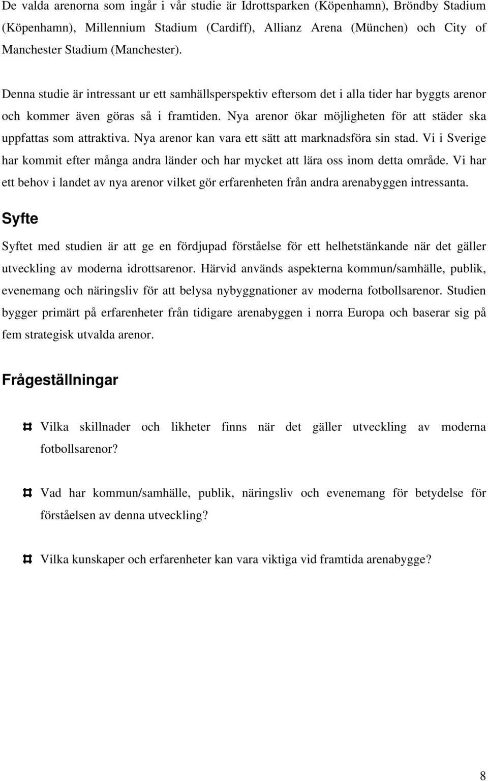 Nya arenor ökar möjligheten för att städer ska uppfattas som attraktiva. Nya arenor kan vara ett sätt att marknadsföra sin stad.