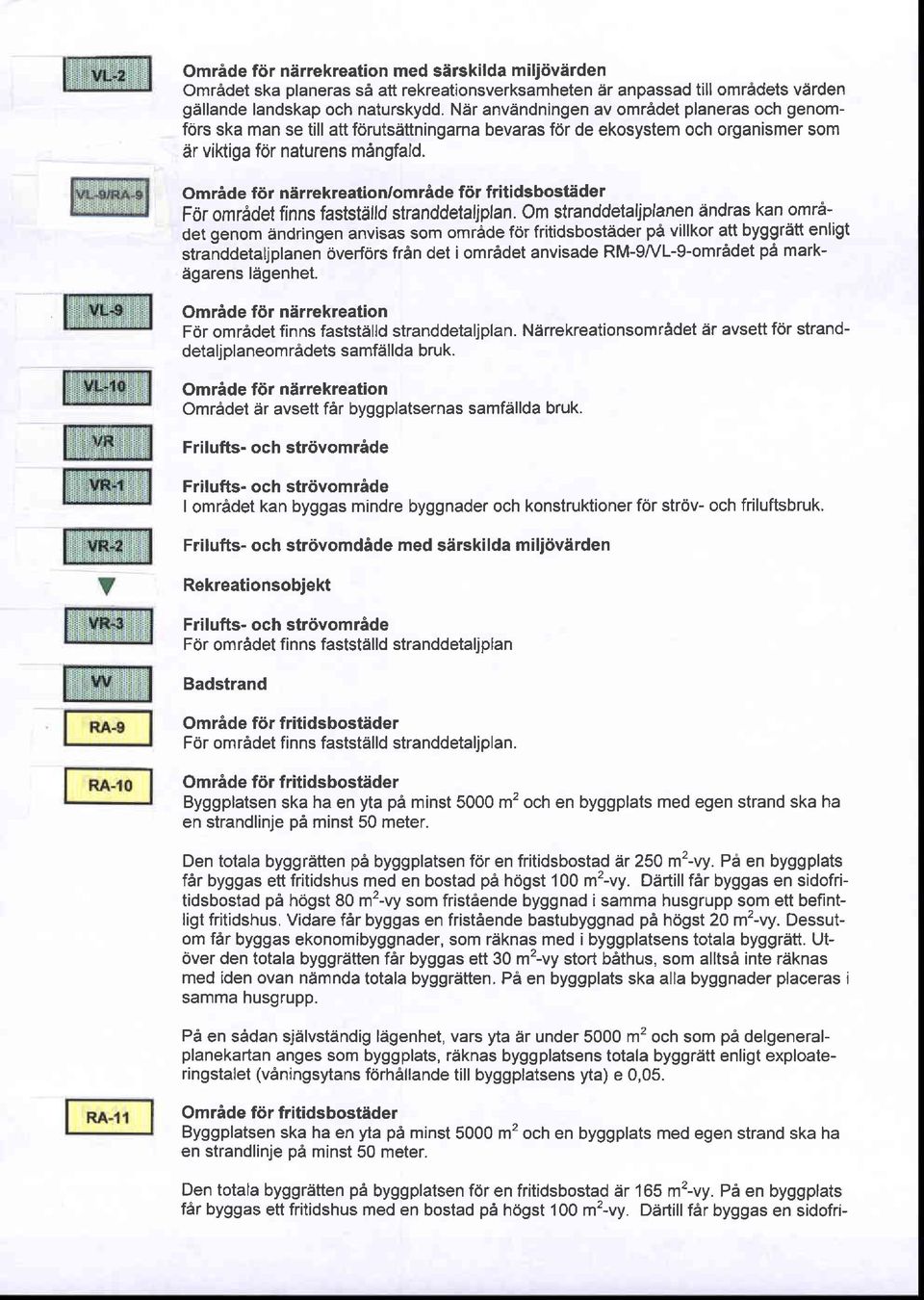 Omride fdr nirrekreation/omrade fdr fritidsbosteder Fdr omrddet finns faststdlld stranddetaljplan.