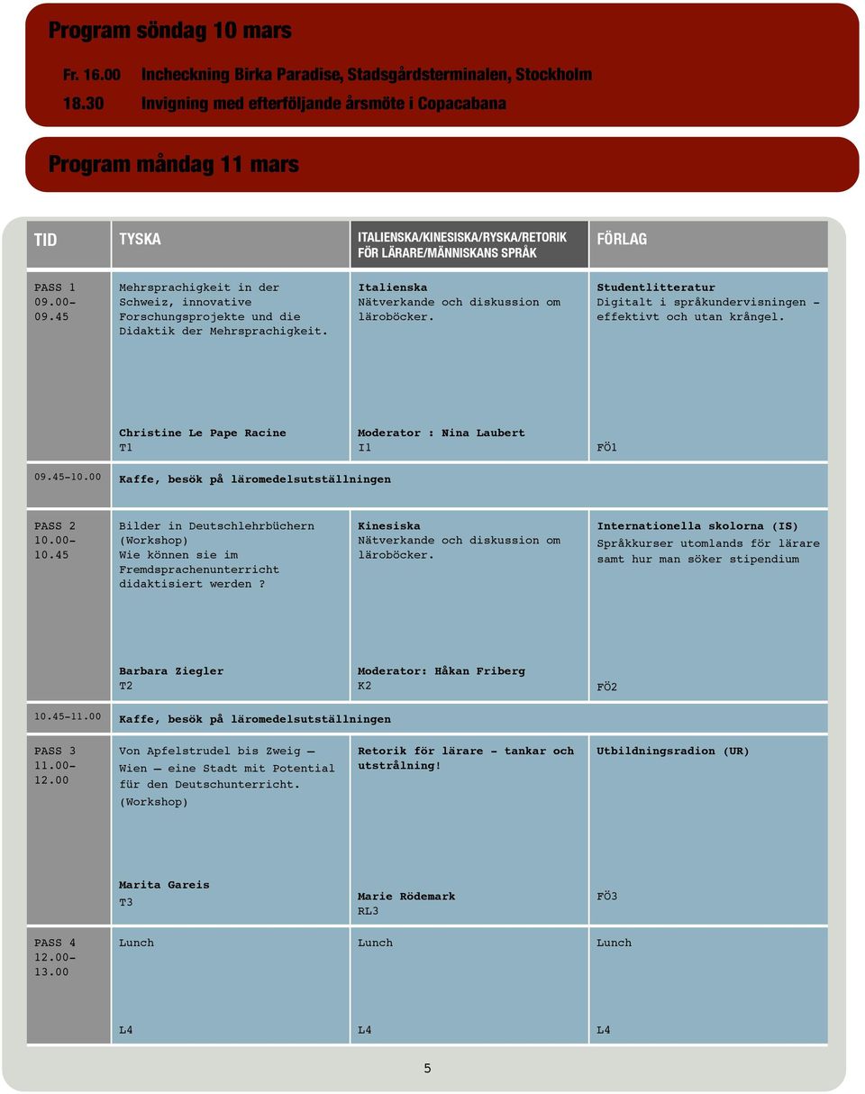 45 Mehrsprachigkeit in der Schweiz, innovative Forschungsprojekte und die Didaktik der Mehrsprachigkeit. Italienska Nätverkande och diskussion om läroböcker.