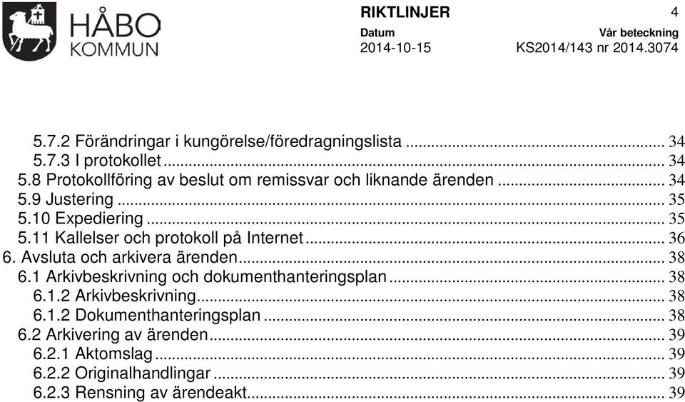 .. 35 5.11 Kallelser och protokoll på Internet... 36 6. Avsluta och arkivera ärenden... 38 6.