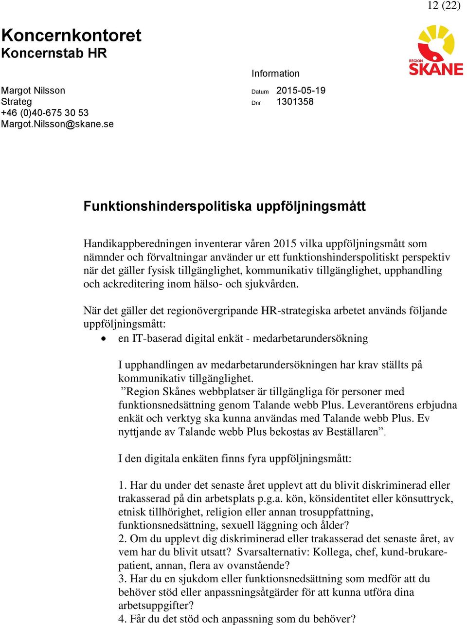 funktionshinderspolitiskt perspektiv när det gäller fysisk tillgänglighet, kommunikativ tillgänglighet, upphandling och ackreditering inom hälso- och sjukvården.