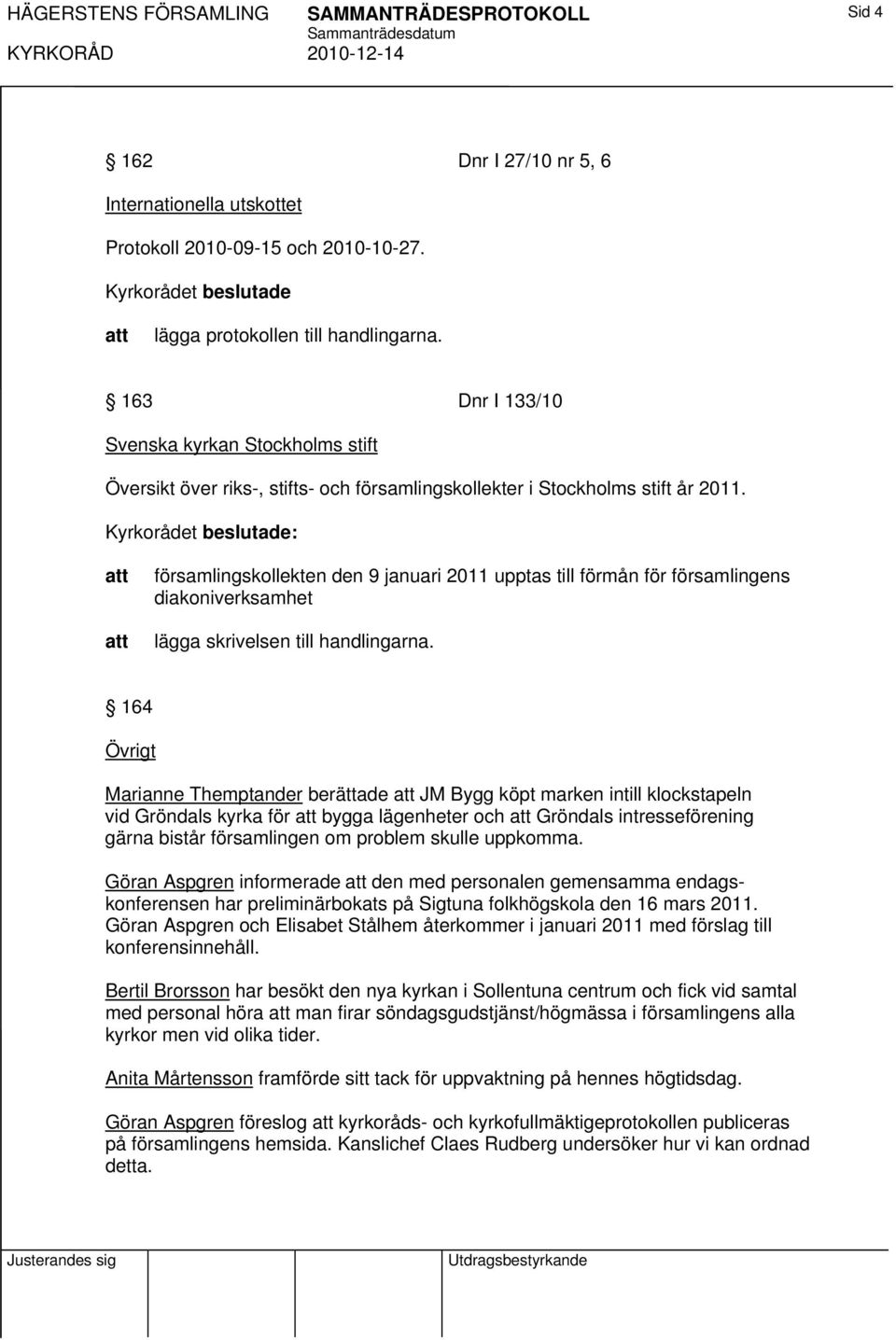 : församlingskollekten den 9 januari 2011 upptas till förmån för församlingens diakoniverksamhet lägga skrivelsen till handlingarna.