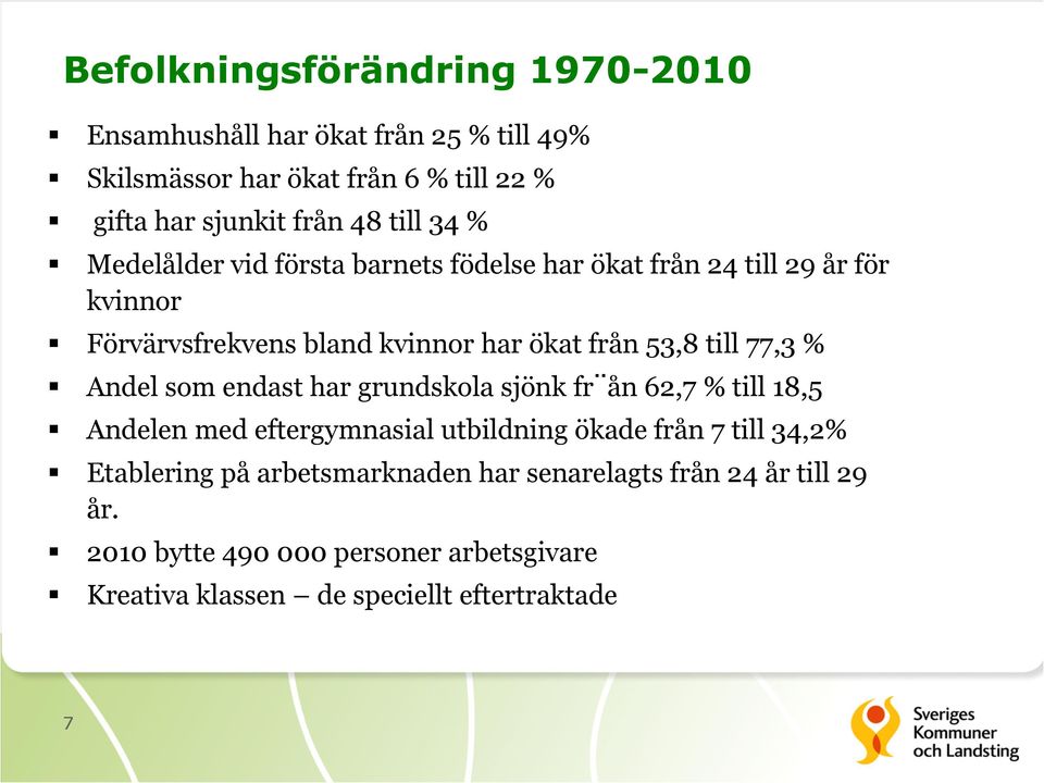 till 77,3 % Andel som endast har grundskola sjönk fr ån 62,7 % till 18,5 Andelen med eftergymnasial utbildning ökade från 7 till 34,2%