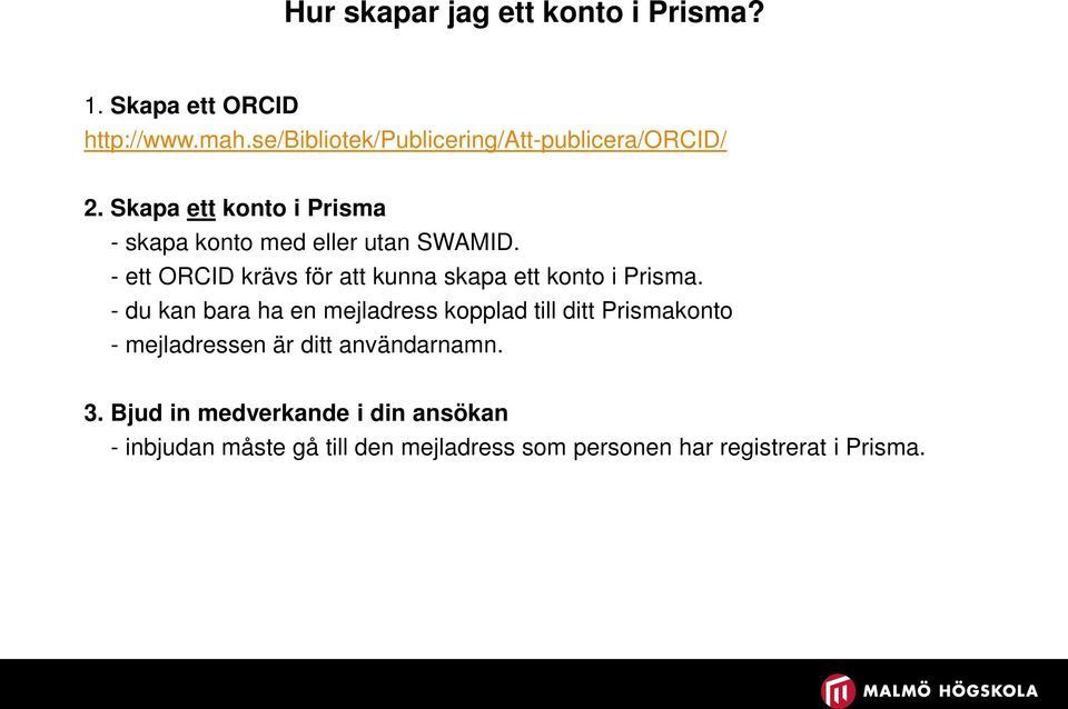 - ett ORCID krävs för att kunna skapa ett konto i Prisma.