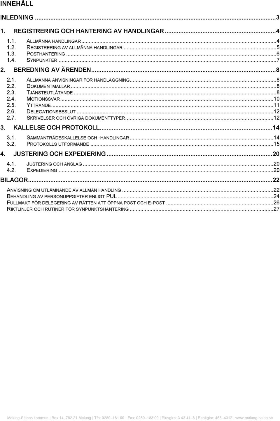 SKRIVELSER OCH ÖVRIGA DOKUMENTTYPER...12 3. KALLELSE OCH PROTOKOLL...14 3.1. SAMMANTRÄDESKALLELSE OCH -HANDLINGAR...14 3.2. PROTOKOLLS UTFORMANDE...15 4. JUSTERING OCH EXPEDIERING...20 4.1. JUSTERING OCH ANSLAG.