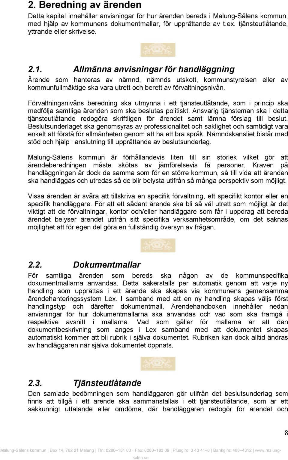 Allmänna anvisningar för handläggning Ärende som hanteras av nämnd, nämnds utskott, kommunstyrelsen eller av kommunfullmäktige ska vara utrett och berett av förvaltningsnivån.