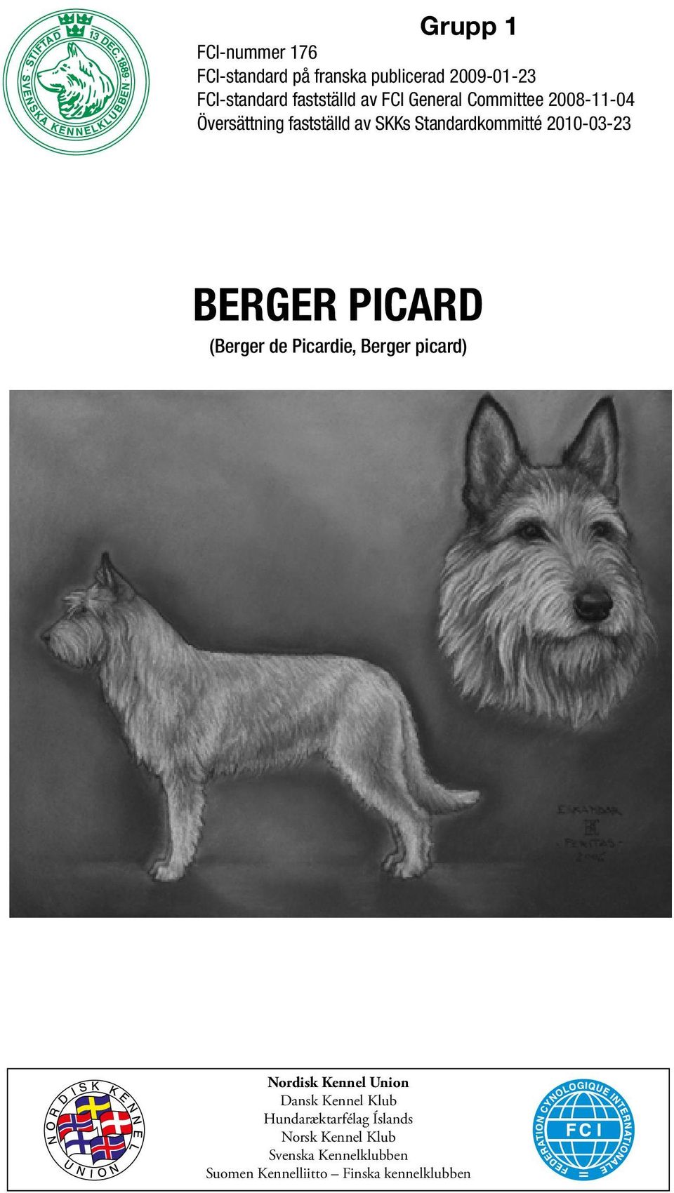 franska publicerad 2009-01-23 FCI-standard fastställd av FCI General Committee 2008-11-04 Översättning fastställd av SKKs Standardkommitté 2010-03-23 FCI-Standard N