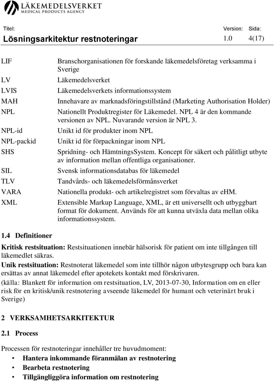 Innehavare av marknadsföringstillstånd (Marketing Authorisation Holder) Nationellt Produktregister för Läkemedel. NPL 4 är den kommande versionen av NPL. Nuvarande version är NPL 3.