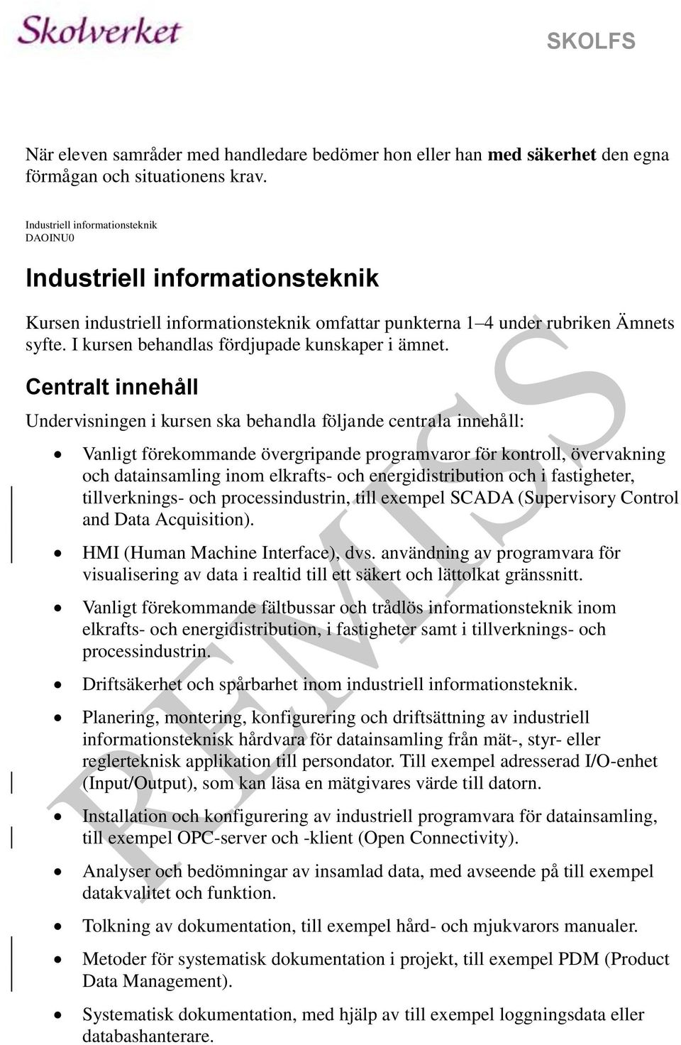 I kursen behandlas fördjupade kunskaper i ämnet.