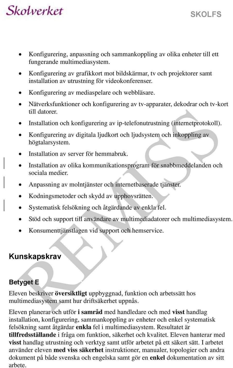 Nätverksfunktioner och konfigurering av tv-apparater, dekodrar och tv-kort till datorer. Installation och konfigurering av ip-telefonutrustning (internetprotokoll).