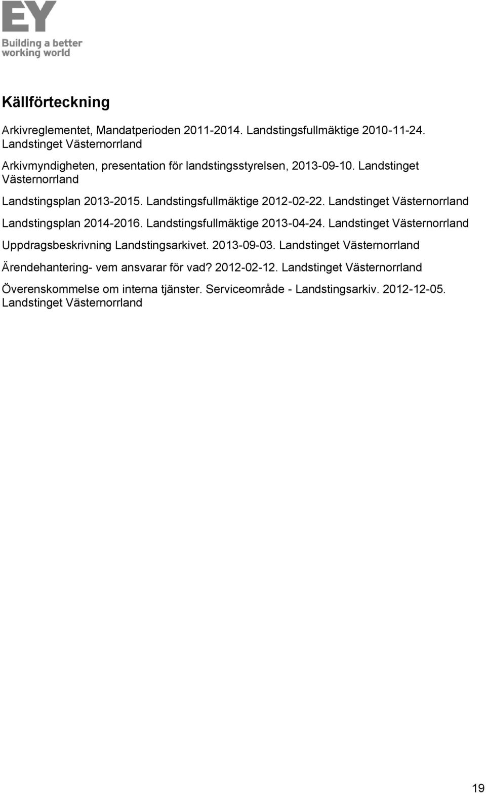Landstingsfullmäktige 2012-02-22. Landstinget Västernorrland Landstingsplan 2014-2016. Landstingsfullmäktige 2013-04-24.