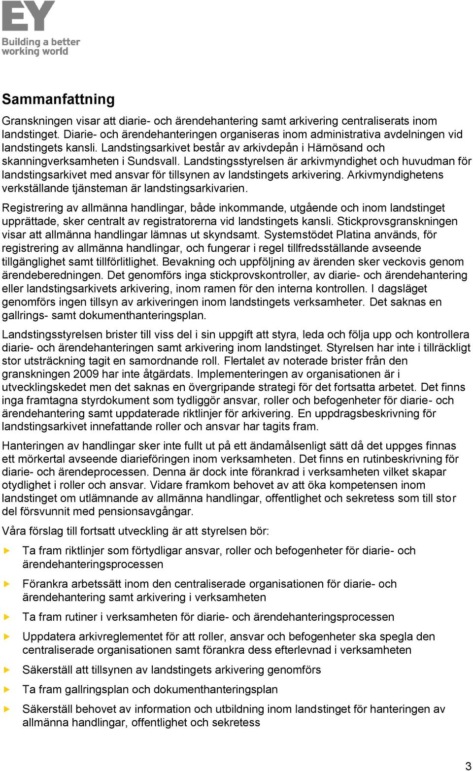 Landstingsstyrelsen är arkivmyndighet och huvudman för landstingsarkivet med ansvar för tillsynen av landstingets arkivering. Arkivmyndighetens verkställande tjänsteman är landstingsarkivarien.