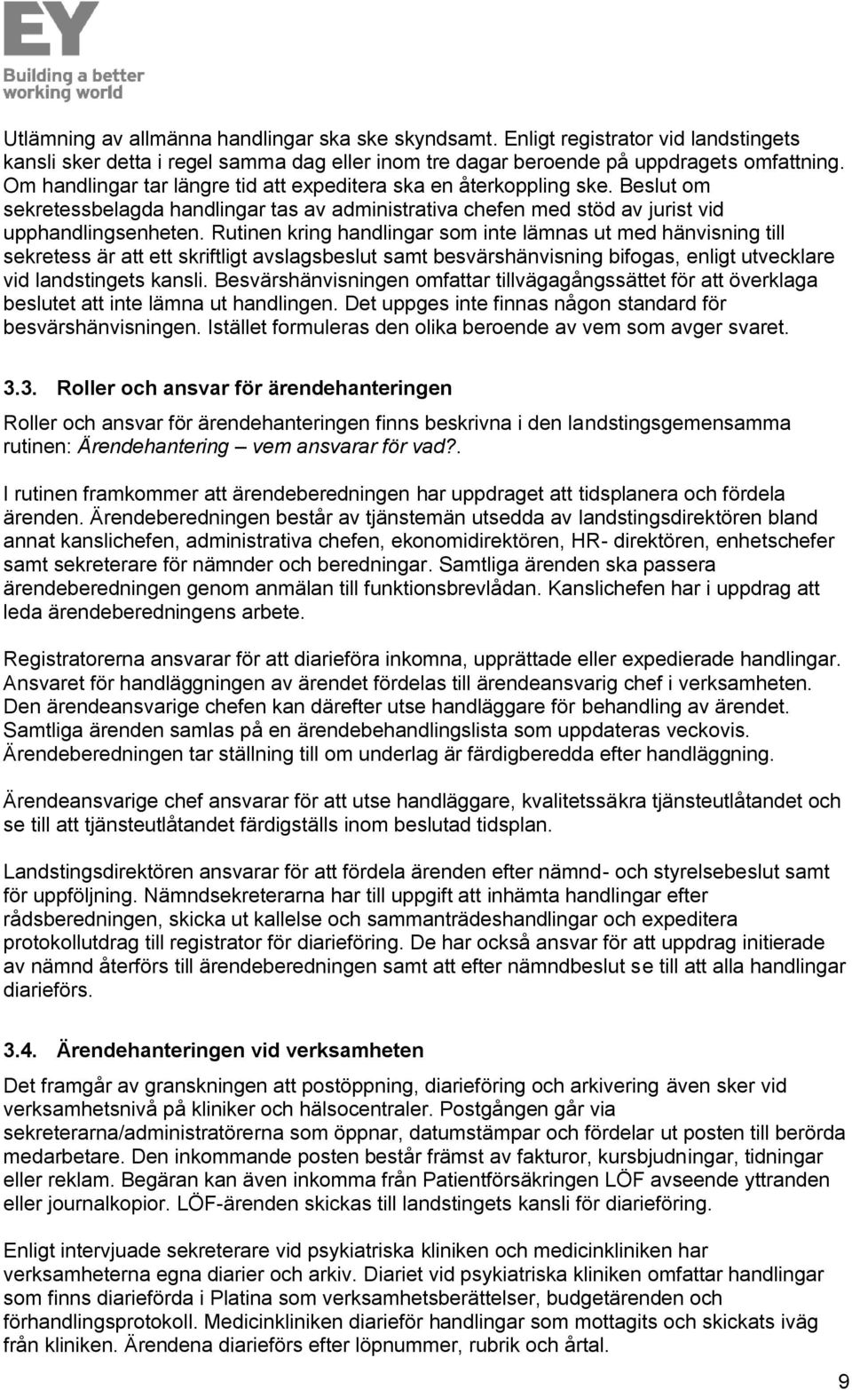 Rutinen kring handlingar som inte lämnas ut med hänvisning till sekretess är att ett skriftligt avslagsbeslut samt besvärshänvisning bifogas, enligt utvecklare vid landstingets kansli.