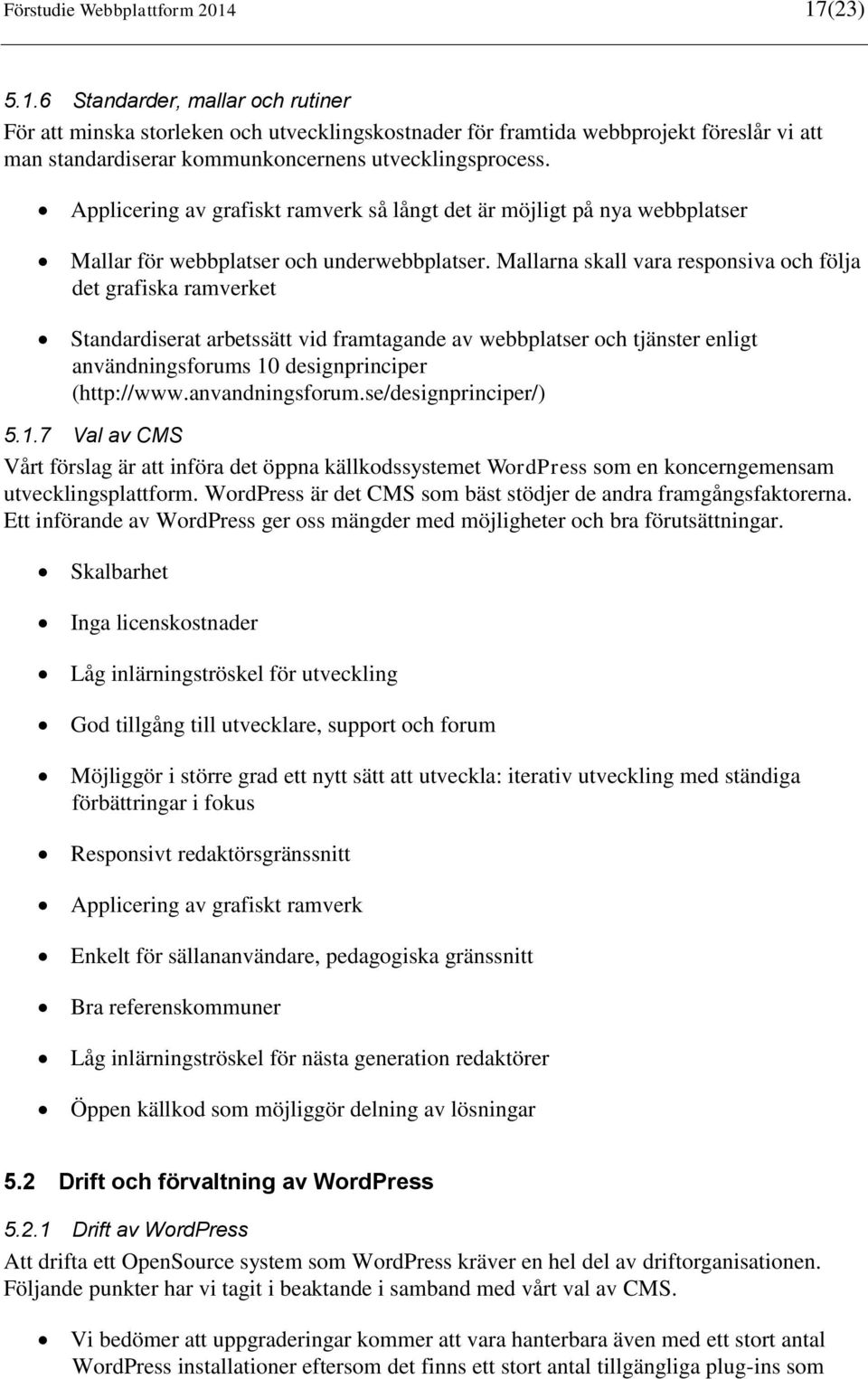 Applicering av grafiskt ramverk så långt det är möjligt på nya webbplatser Mallar för webbplatser och underwebbplatser.