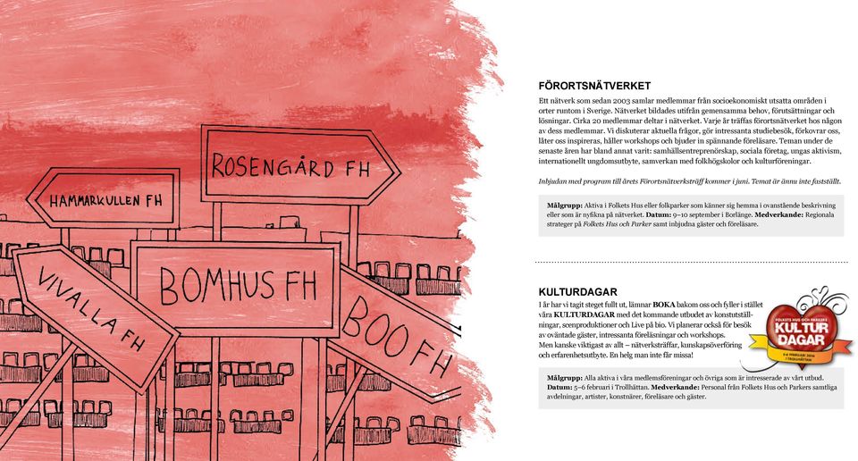 Vi diskuterar aktuella frågor, gör intressanta studiebesök, förkovrar oss, låter oss inspireras, håller workshops och bjuder in spännande föreläsare.