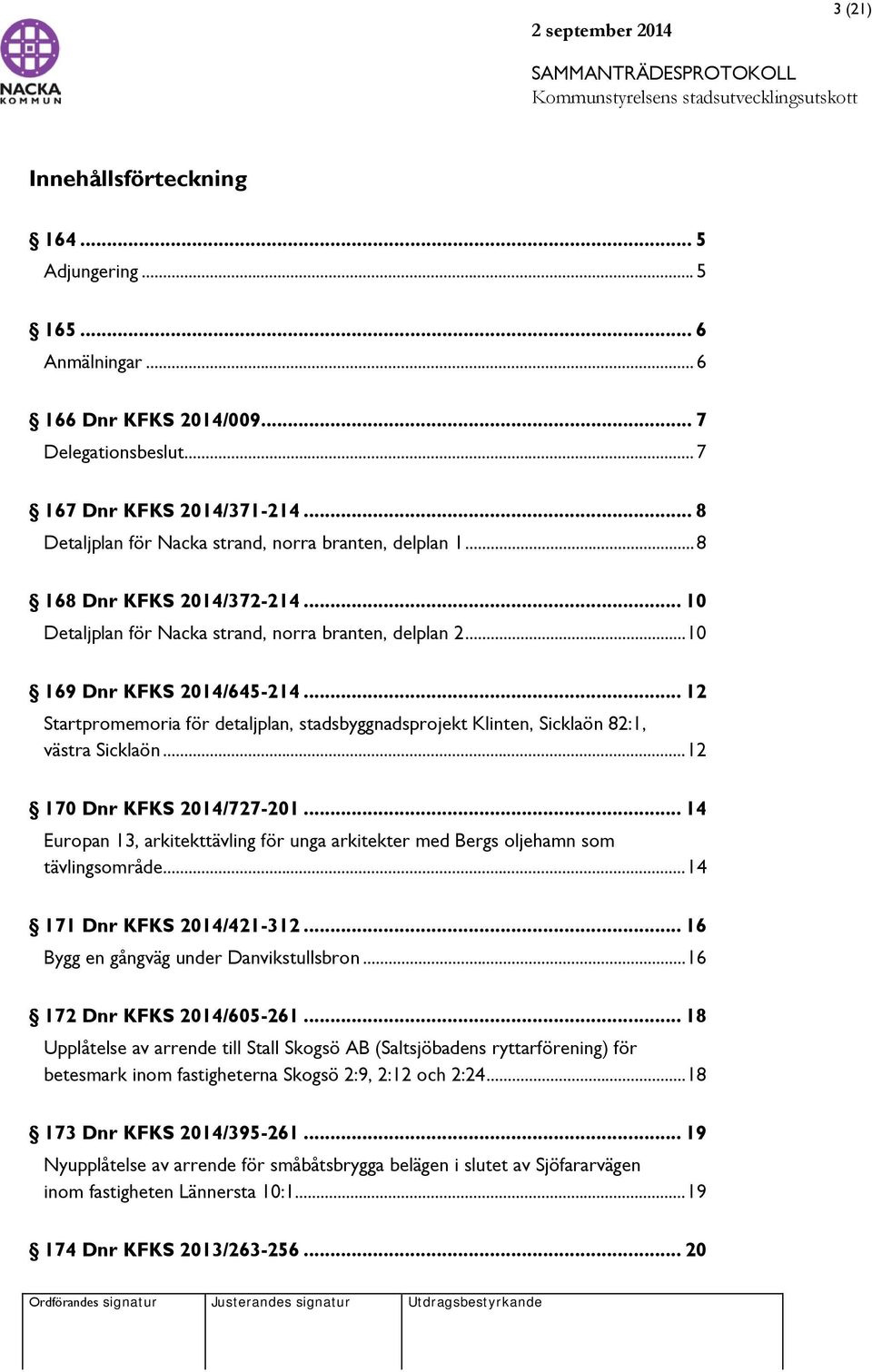 .. 12 Startpromemoria för detaljplan, stadsbyggnadsprojekt Klinten, Sicklaön 82:1, västra Sicklaön... 12 170 Dnr KFKS 2014/727-201.