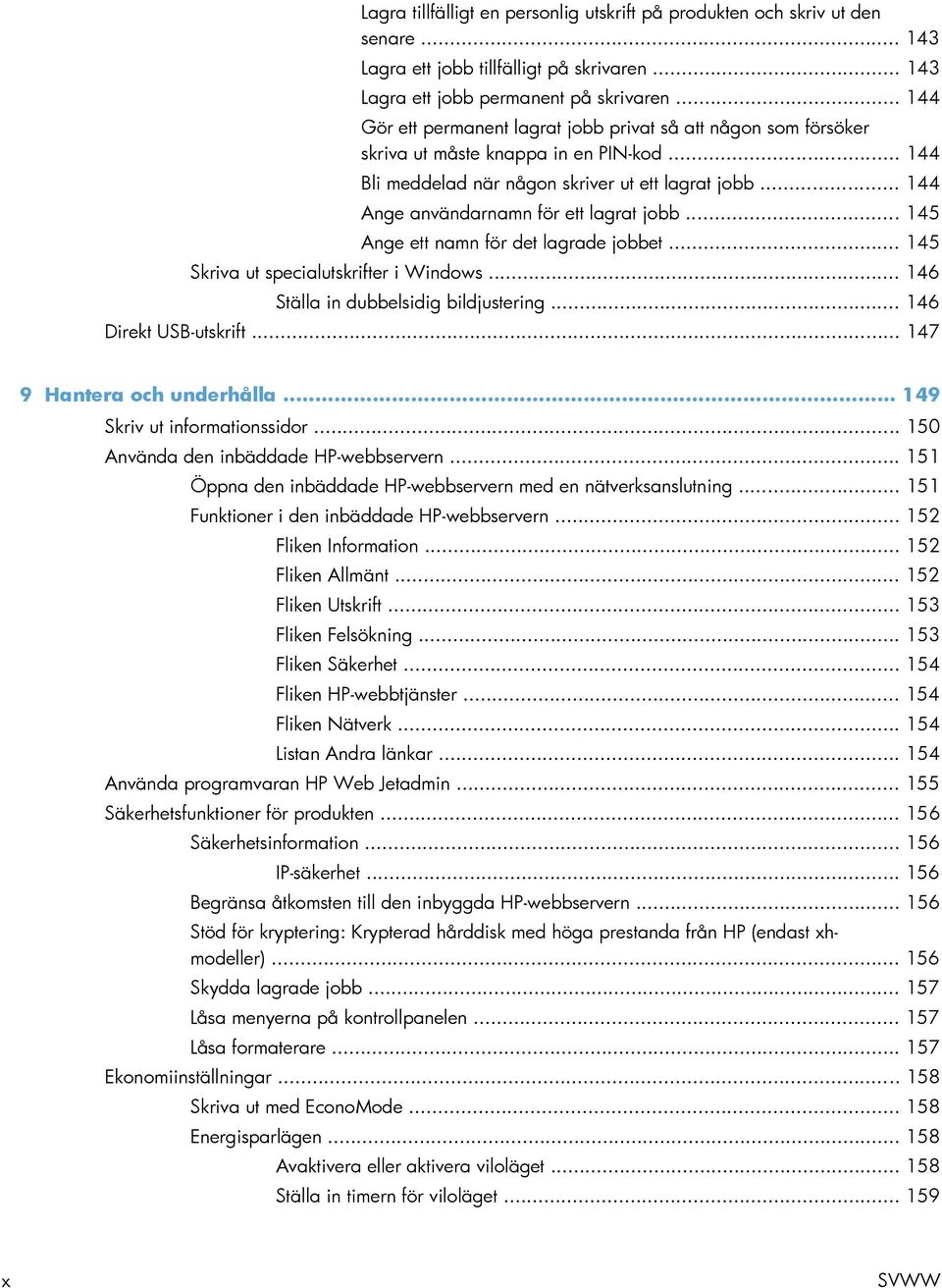 .. 144 Ange användarnamn för ett lagrat jobb... 145 Ange ett namn för det lagrade jobbet... 145 Skriva ut specialutskrifter i Windows... 146 Ställa in dubbelsidig bildjustering.