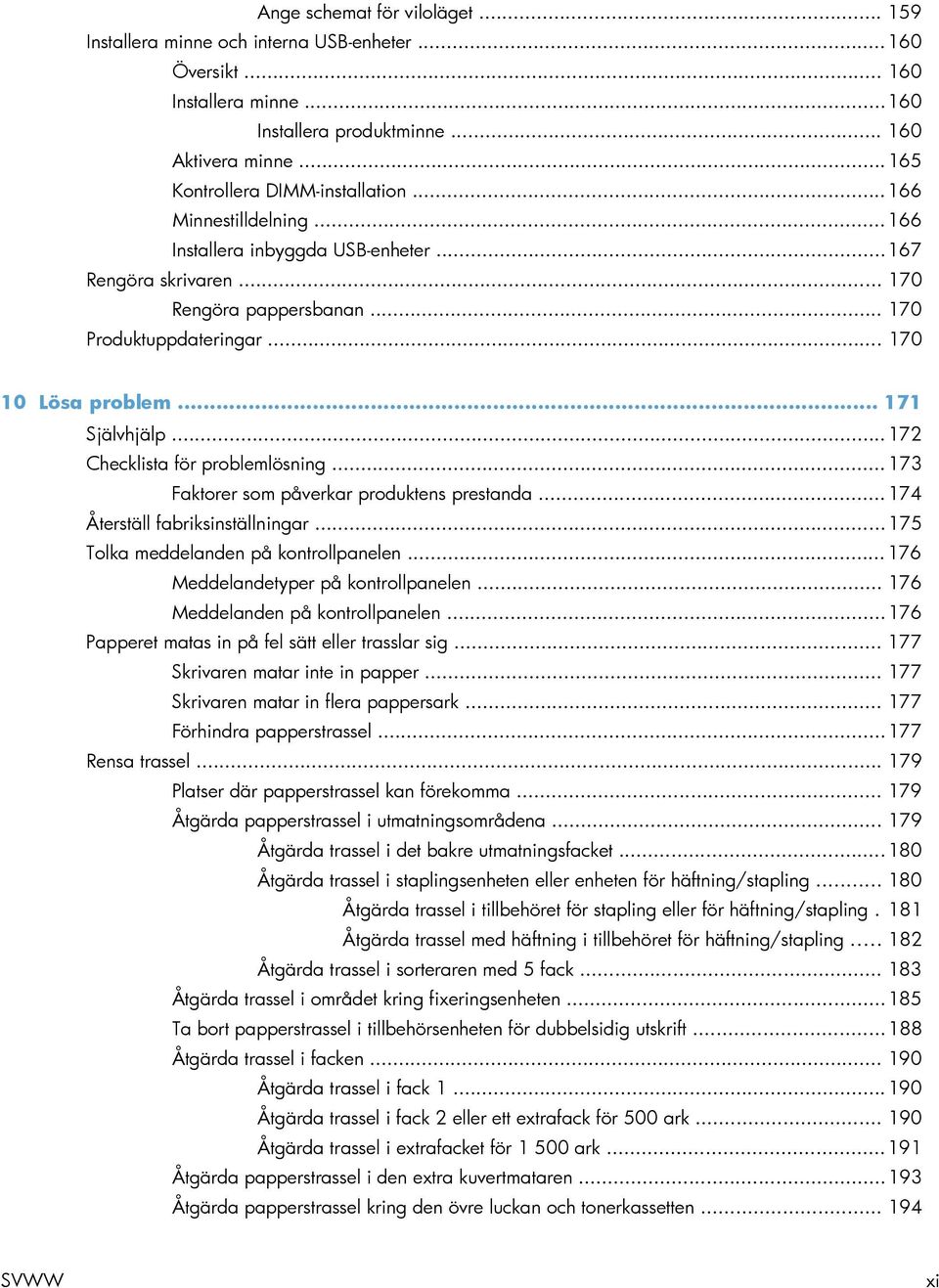 .. 170 10 Lösa problem... 171 Självhjälp... 172 Checklista för problemlösning... 173 Faktorer som påverkar produktens prestanda... 174 Återställ fabriksinställningar.