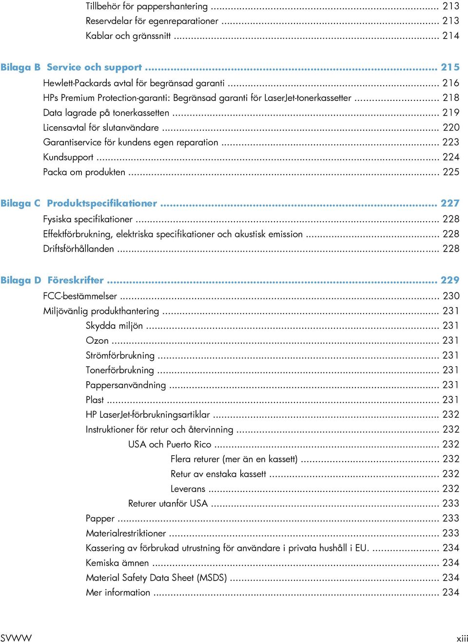 .. 220 Garantiservice för kundens egen reparation... 223 Kundsupport... 224 Packa om produkten... 225 Bilaga C Produktspecifikationer... 227 Fysiska specifikationer.