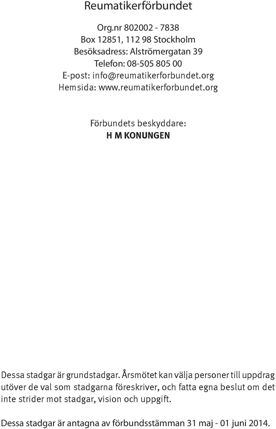 info@reumatikerforbundet.org Hemsida: www.reumatikerforbundet.org Förbundets beskyddare: H M KONUNGEN Dessa stadgar är grundstadgar.