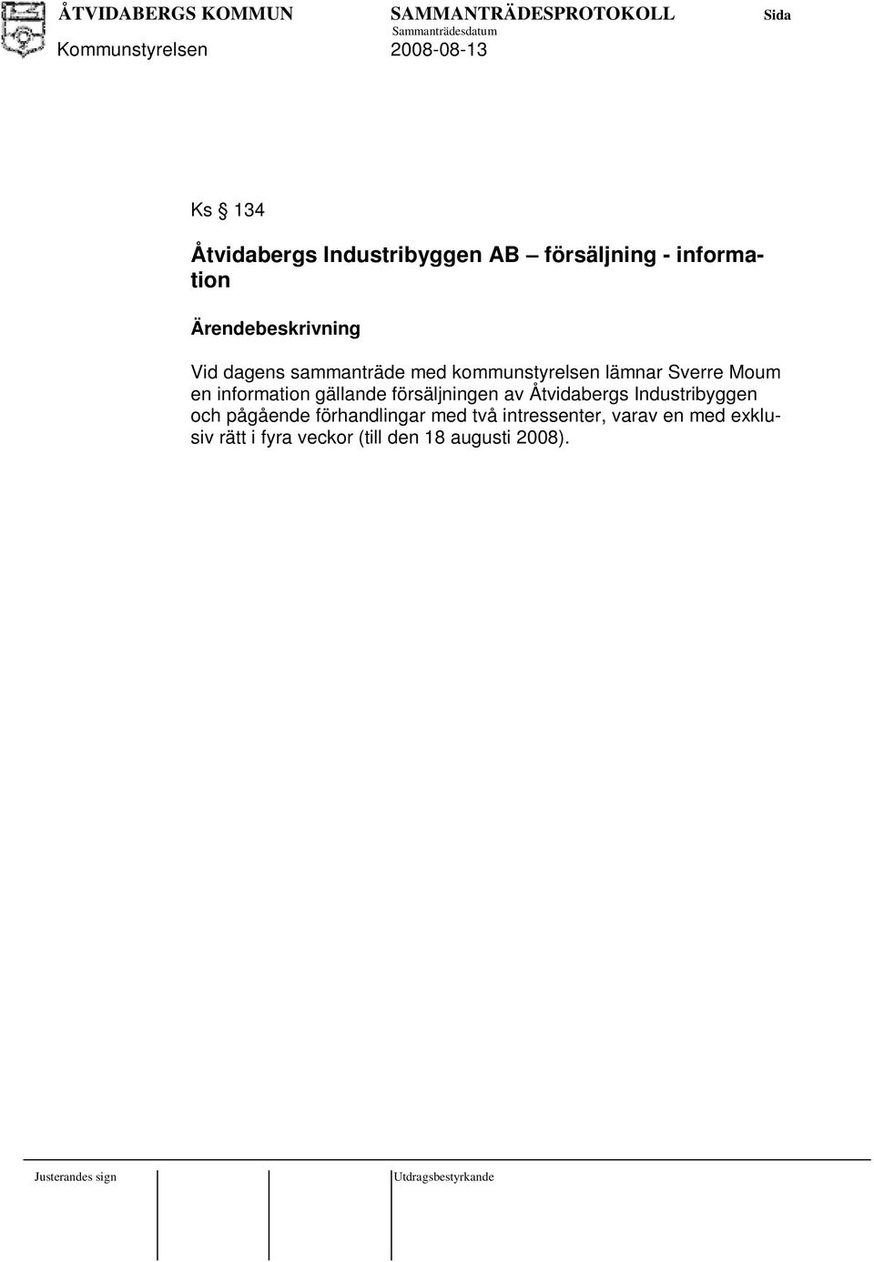 försäljningen av Åtvidabergs Industribyggen och pågående förhandlingar med