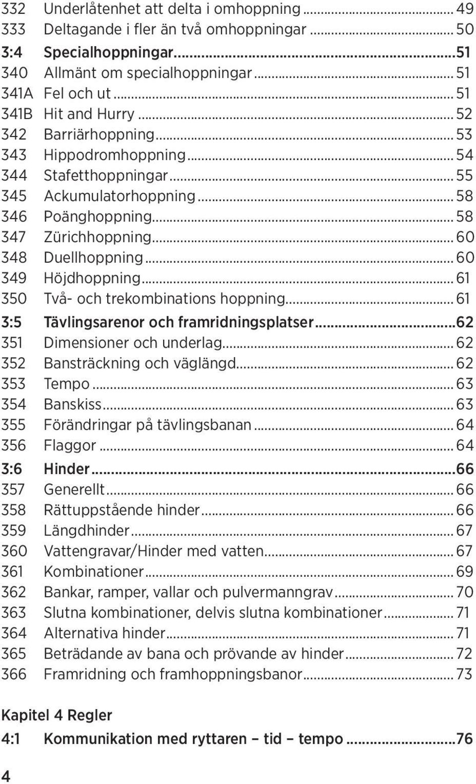 .. 60 349 Höjdhoppning... 61 350 Två- och trekombinations hoppning... 61 3:5 Tävlingsarenor och framridningsplatser...62 351 Dimensioner och underlag... 62 352 Bansträckning och väglängd.