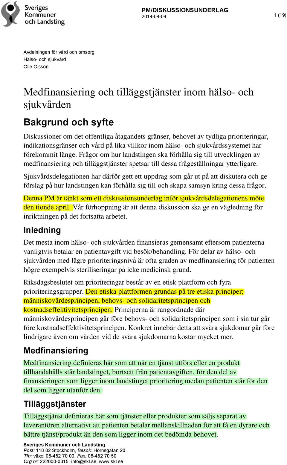 Frågor om hur landstingen ska förhålla sig till utvecklingen av medfinansiering och tilläggstjänster spetsar till dessa frågeställningar ytterligare.