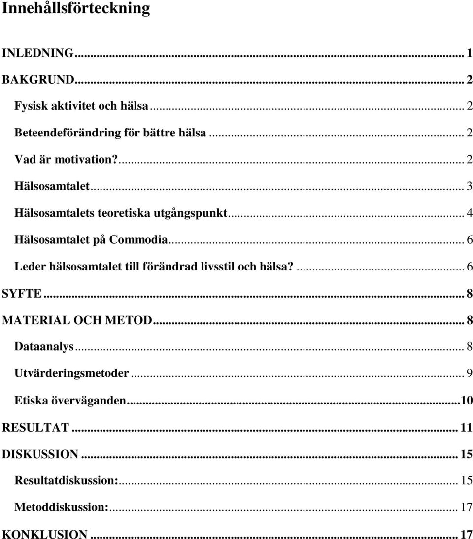 .. 6 Leder hälsosamtalet till förändrad livsstil och hälsa?... 6 SYFTE... 8 MATERIAL OCH METOD... 8 Dataanalys.