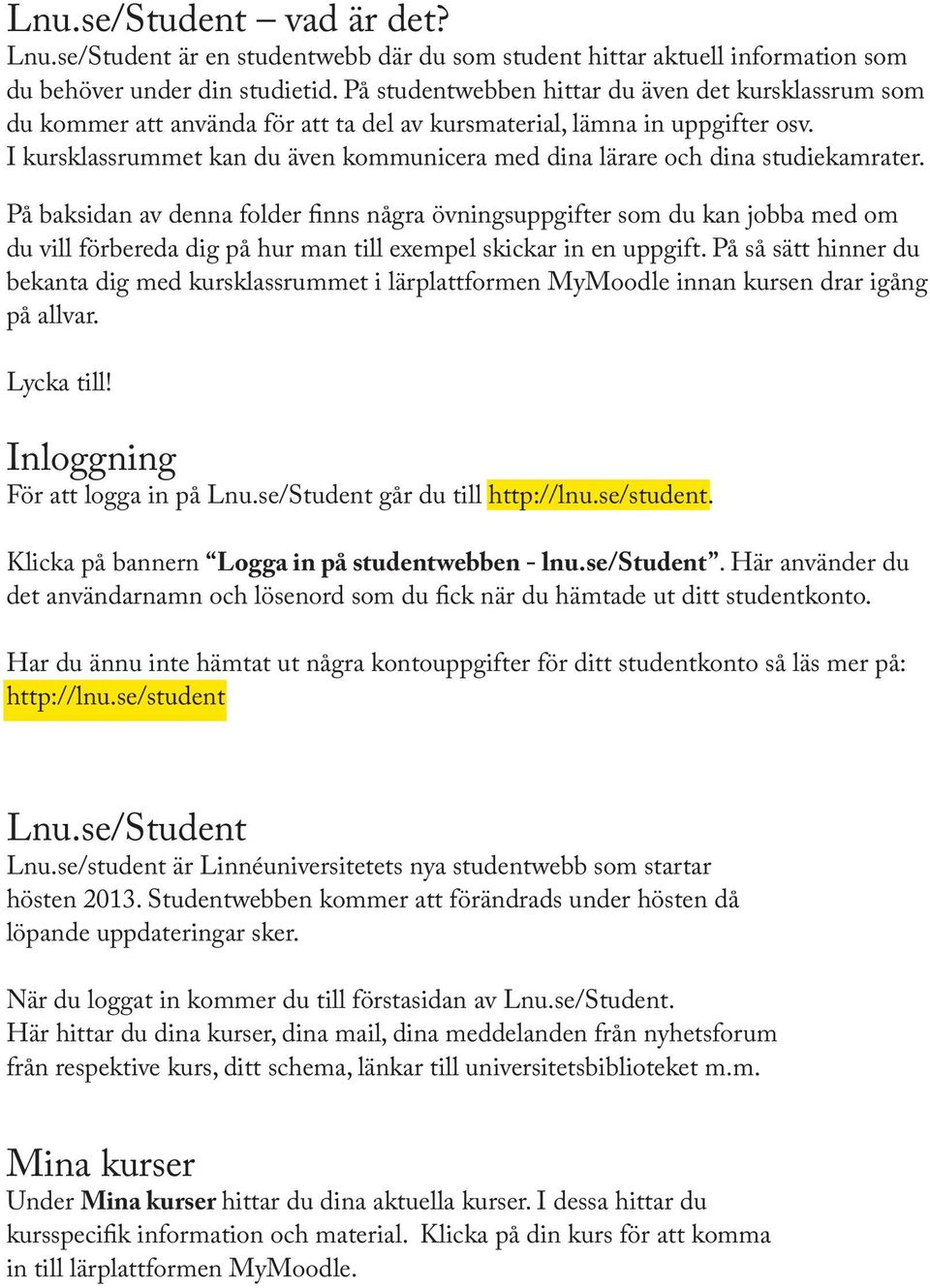 I kursklassrummet kan du även kommunicera med dina lärare och dina studiekamrater.