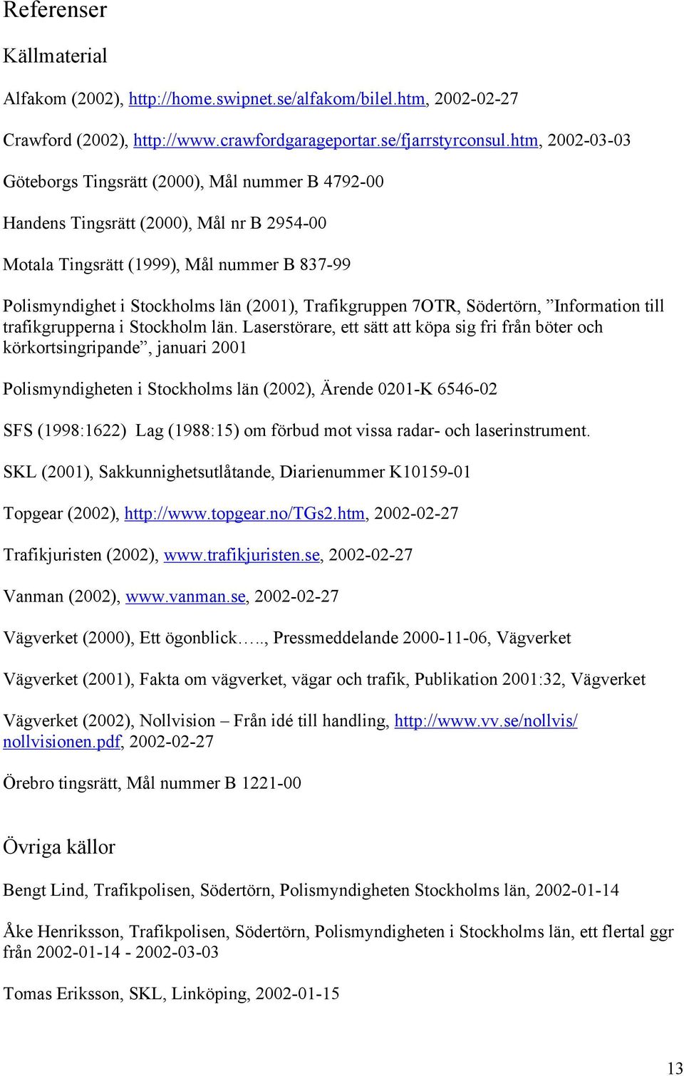 Trafikgruppen 7OTR, Södertörn, Information till trafikgrupperna i Stockholm län.