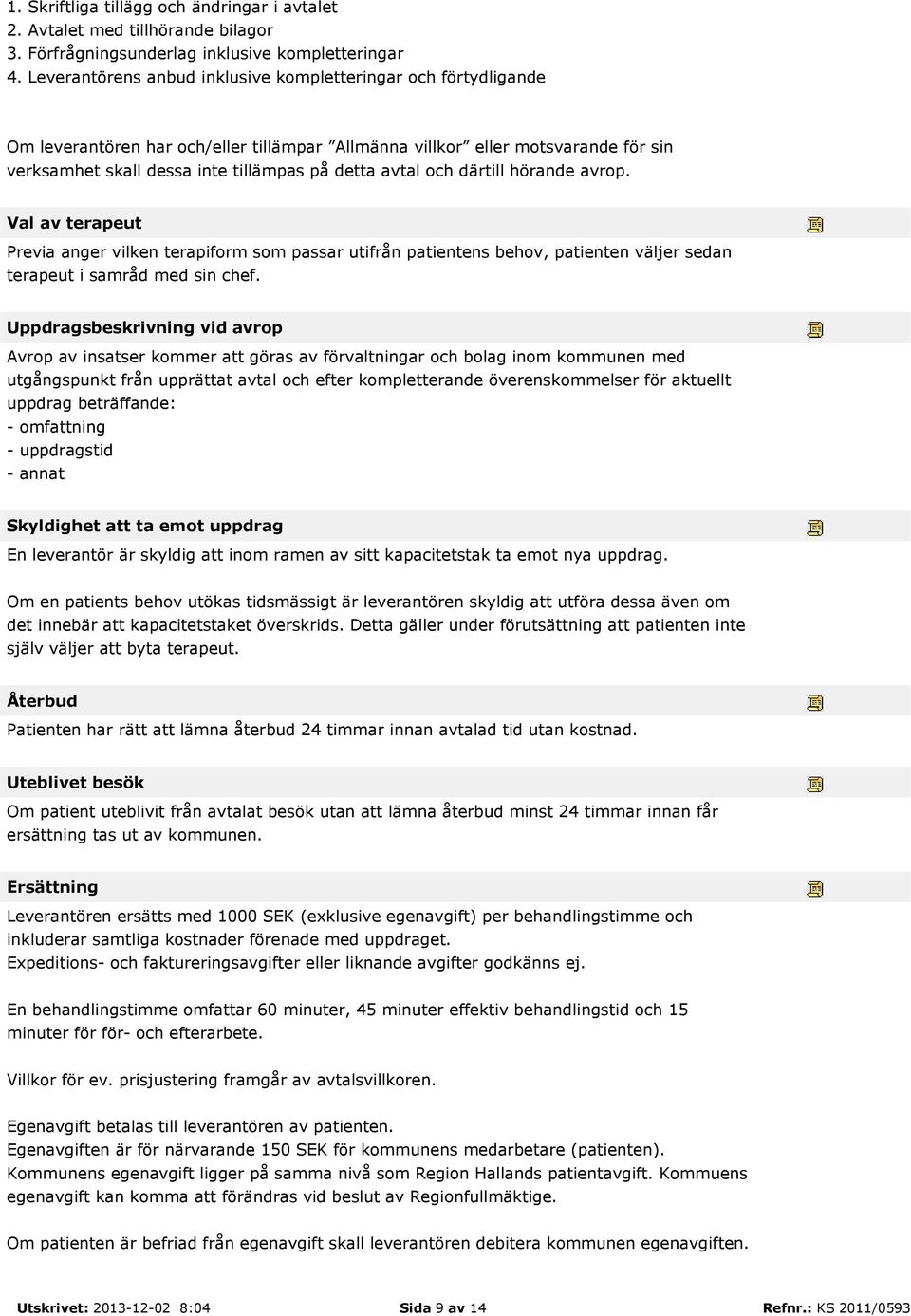 och därtill hörande avrop. Val av terapeut Previa anger vilken terapiform som passar utifrån patientens behov, patienten väljer sedan terapeut i samråd med sin chef.