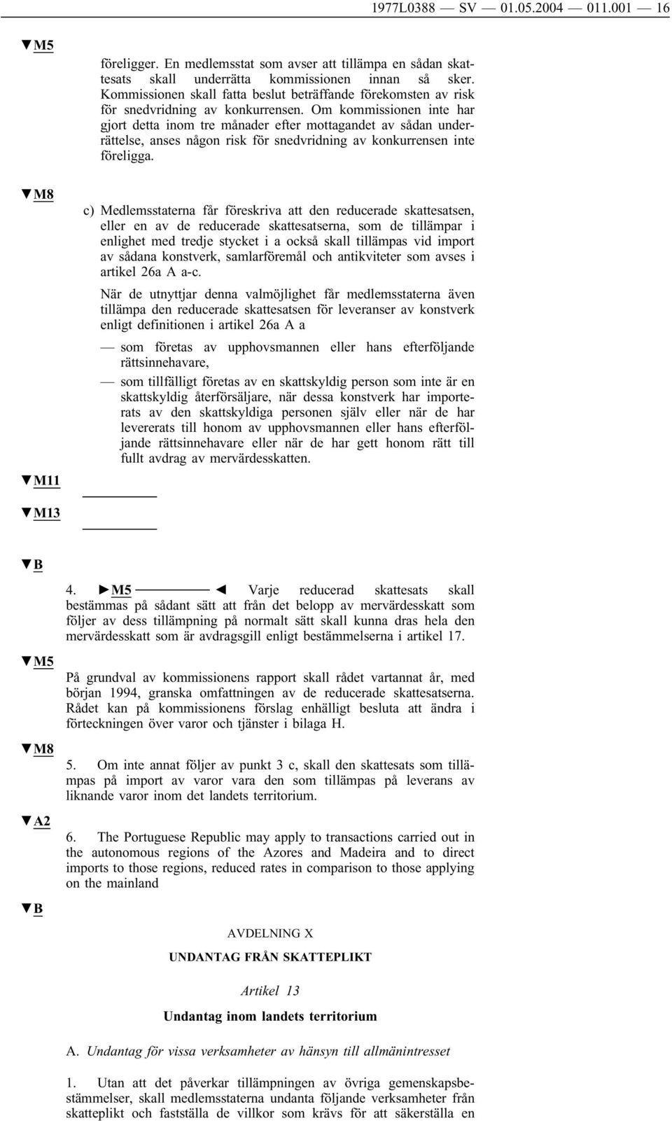 Om kommissionen inte har gjort detta inom tre månader efter mottagandet av sådan underrättelse, anses någon risk för snedvridning av konkurrensen inte föreligga.