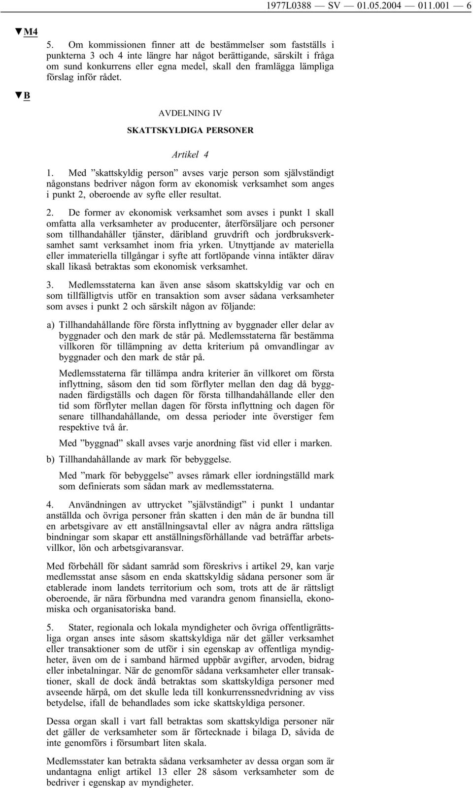 förslag inför rådet. AVDELNING IV SKATTSKYLDIGA PERSONER Artikel 4 1.