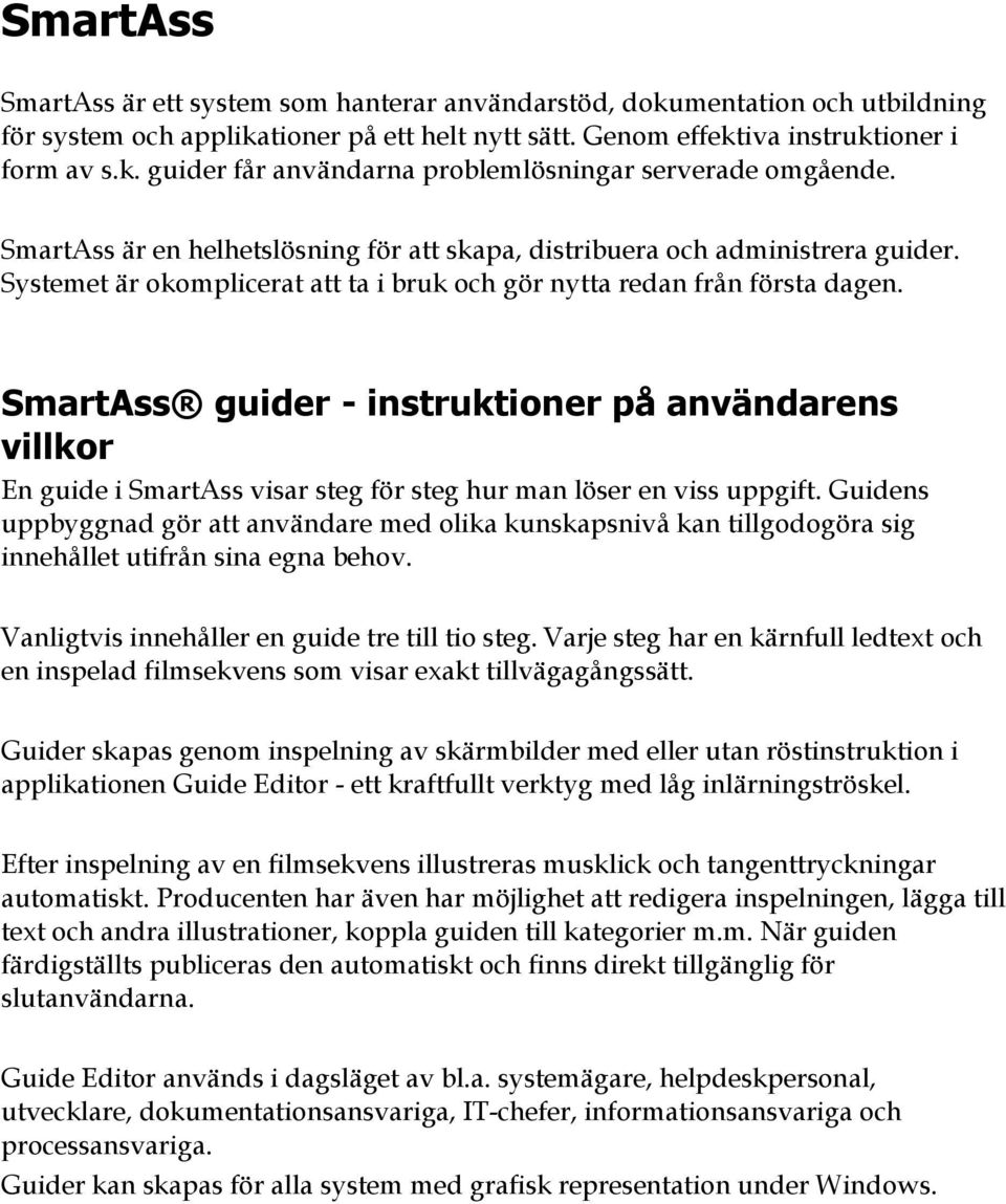 SmartAss guider - instruktioner på användarens villkor En guide i SmartAss visar steg för steg hur man löser en viss uppgift.