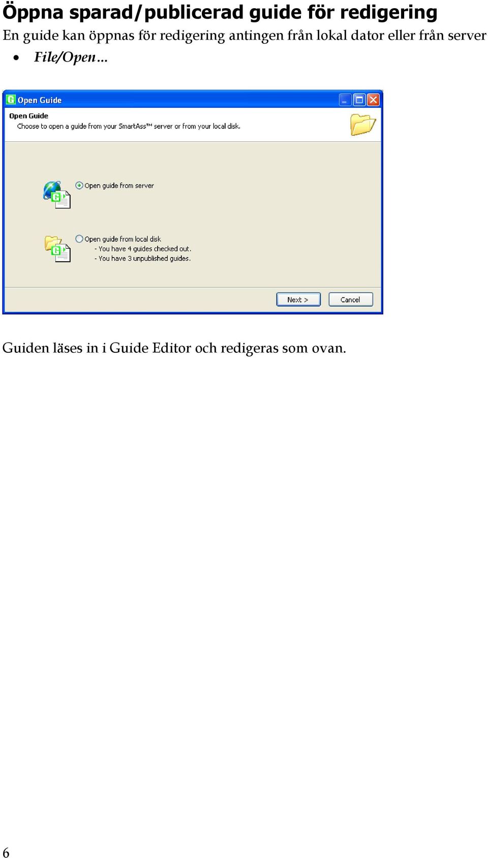 lokal dator eller från server File/Open Guiden
