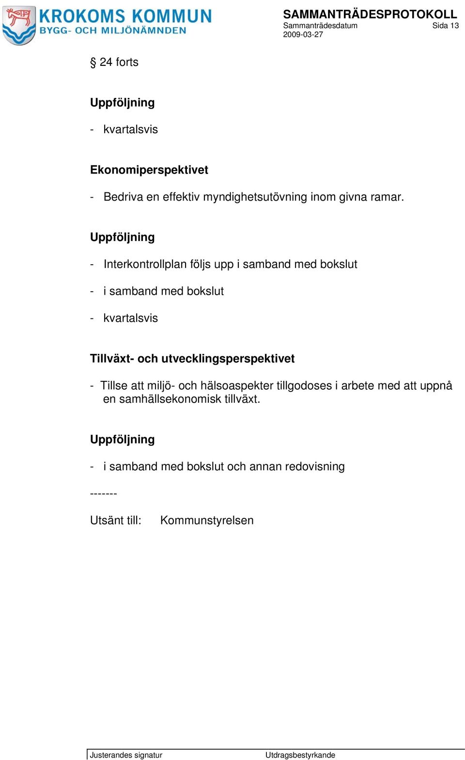 Uppföljning - Interkontrollplan följs upp i samband med bokslut - i samband med bokslut - kvartalsvis Tillväxt- och