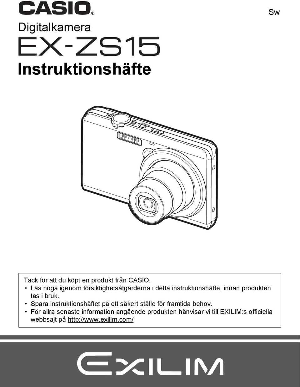 bruk. Spara instruktionshäftet på ett säkert ställe för framtida behov.