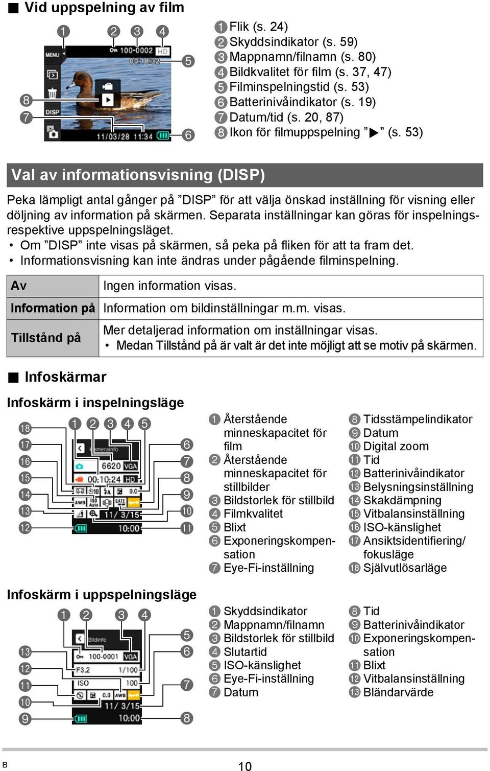 53) Val av informationsvisning (DISP) Peka lämpligt antal gånger på DISP för att välja önskad inställning för visning eller döljning av information på skärmen.