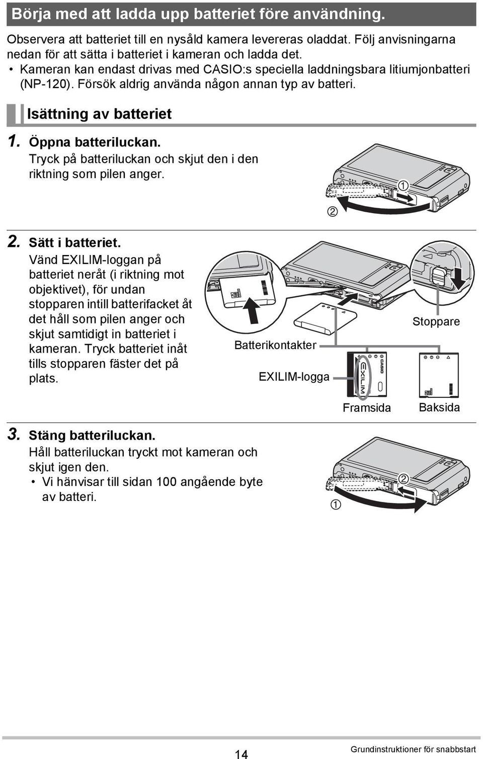 Tryck på batteriluckan och skjut den i den riktning som pilen anger. 2. Sätt i batteriet.