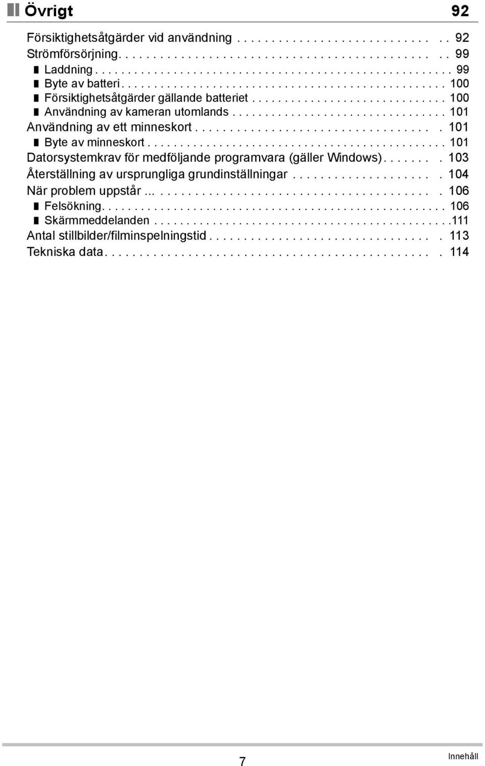 .................................. 101 Byte av minneskort.............................................. 101 Datorsystemkrav för medföljande programvara (gäller Windows).