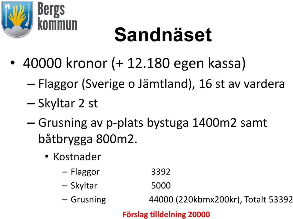 Skyltar 2 st Grusning av p-plats bystuga 1400m2 samt båtbrygga