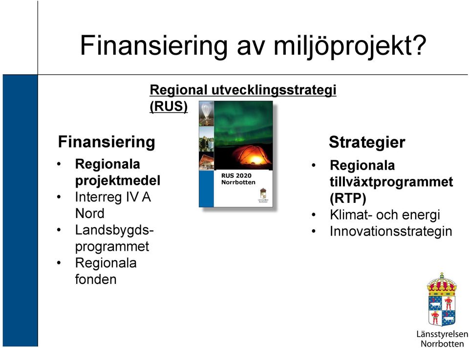 projektmedel Interreg IV A Nord Landsbygdsprogrammet Regionala