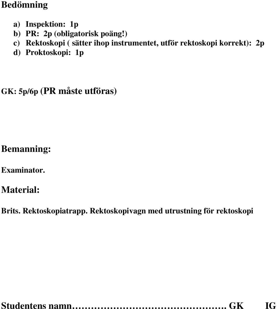 Proktoskopi: 1p GK: 5p/6p (PR måste utföras) Bemanning: Examinator.