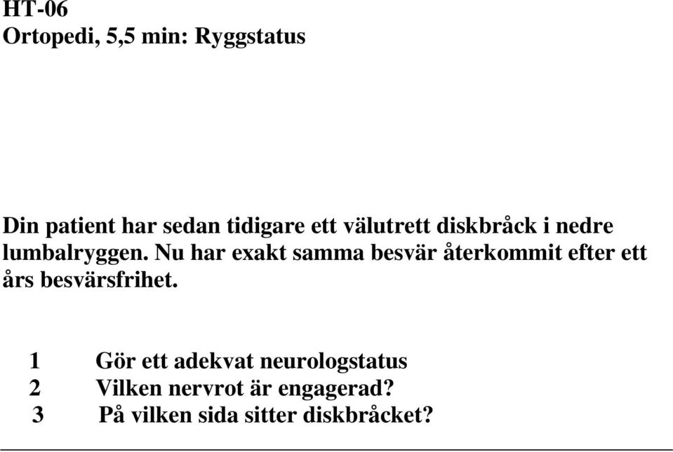 Nu har exakt samma besvär återkommit efter ett års besvärsfrihet.